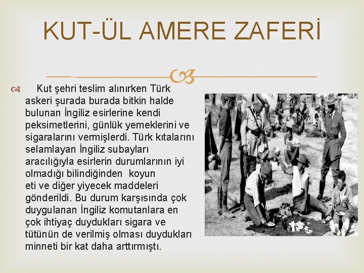 KUT-ÜL AMERE ZAFERİ Kut şehri teslim alınırken Türk askeri şurada bitkin halde bulunan İngiliz