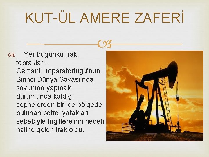 KUT-ÜL AMERE ZAFERİ Yer bugünkü Irak toprakları. . Osmanlı İmparatorluğu’nun, Birinci Dünya Savaşı’nda savunma