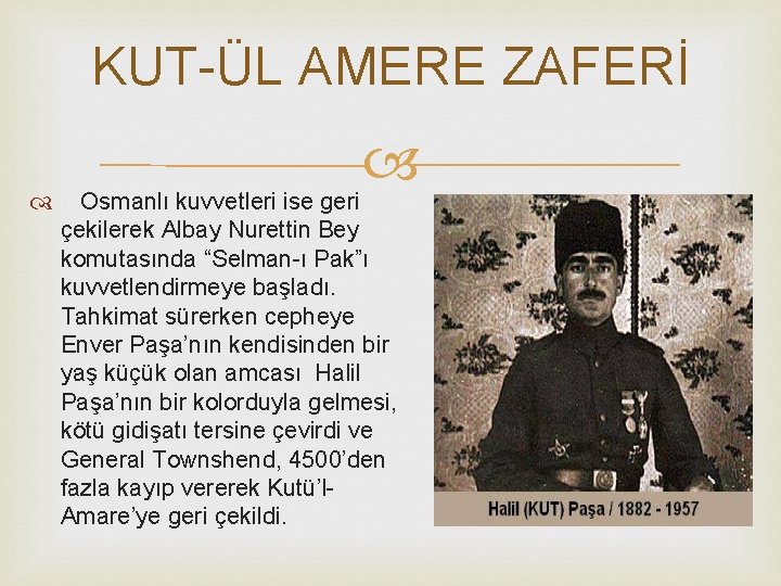 KUT-ÜL AMERE ZAFERİ Osmanlı kuvvetleri ise geri çekilerek Albay Nurettin Bey komutasında “Selman-ı Pak”ı