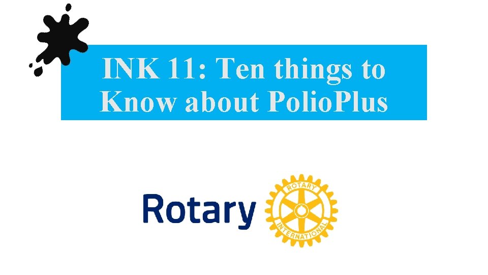 INK 11: Ten things to Know about Polio. Plus 