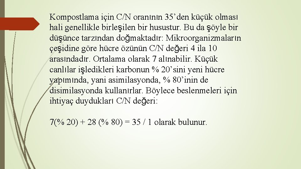 Kompostlama için C/N oranının 35’den küçük olması hali genellikle birleşilen bir husustur. Bu da