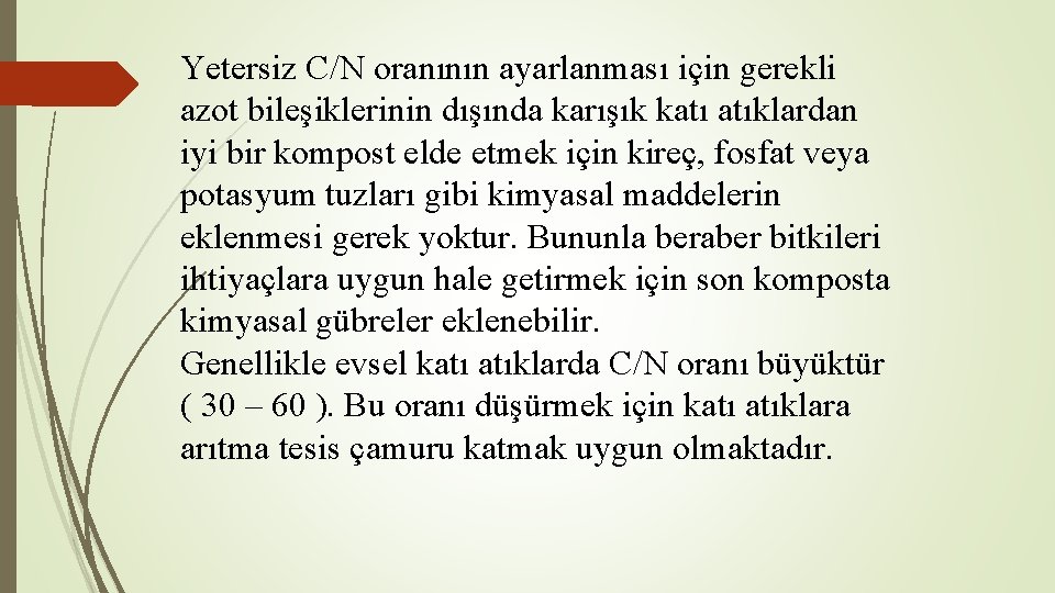 Yetersiz C/N oranının ayarlanması için gerekli azot bileşiklerinin dışında karışık katı atıklardan iyi bir