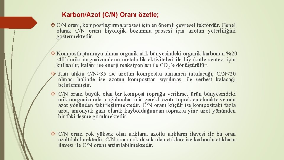 Karbon/Azot (C/N) Oranı özetle; C/N oranı, kompostlaştırma prosesi için en önemli çevresel faktördür. Genel