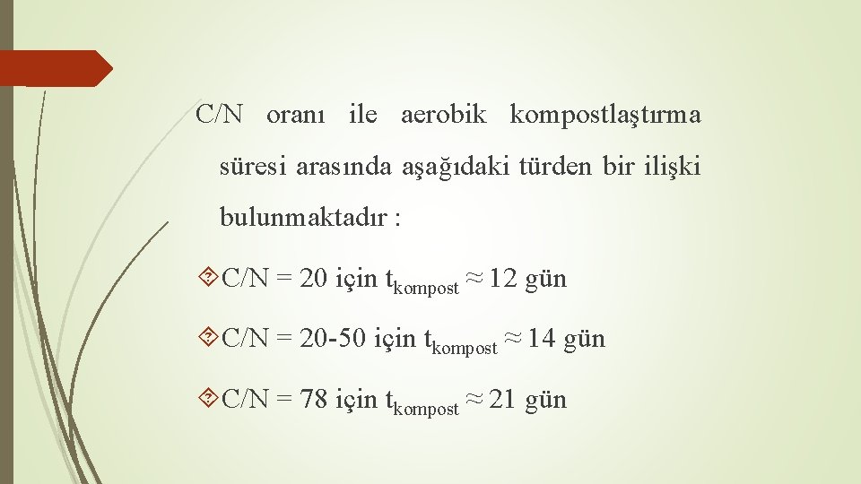 C/N oranı ile aerobik kompostlaştırma süresi arasında aşağıdaki türden bir ilişki bulunmaktadır : C/N