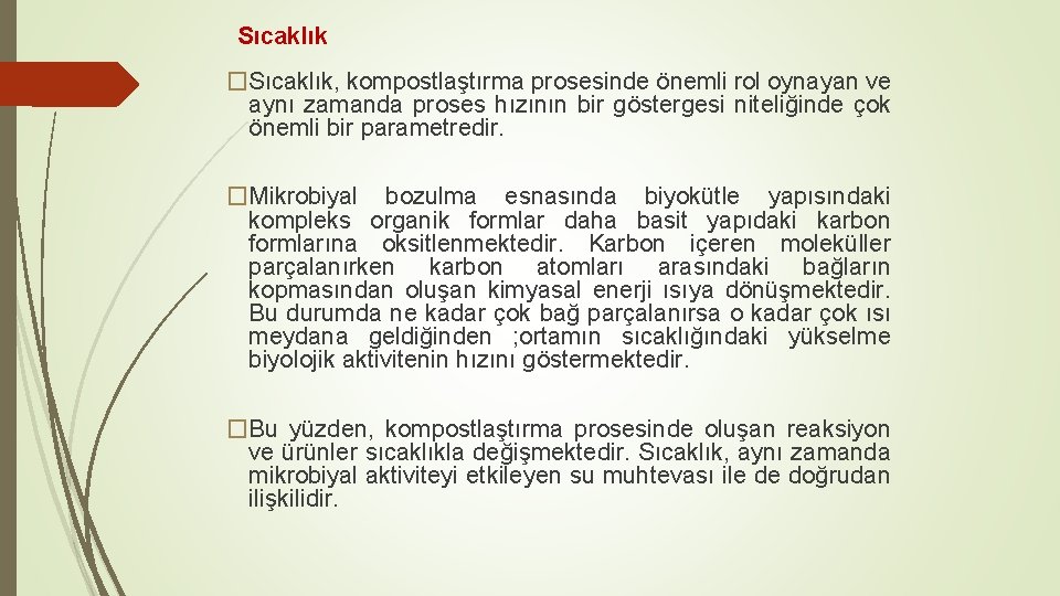 Sıcaklık �Sıcaklık, kompostlaştırma prosesinde önemli rol oynayan ve aynı zamanda proses hızının bir göstergesi