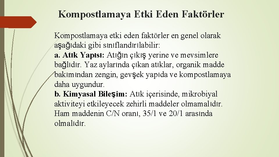 Kompostlamaya Etki Eden Faktörler Kompostlamaya etki eden faktörler en genel olarak aşağıdaki gibi sınıflandırılabilir: