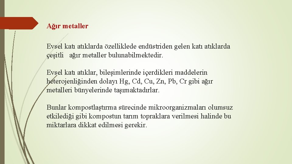 Ağır metaller Evsel katı atıklarda özelliklede endüstriden gelen katı atıklarda çeşitli ağır metaller bulunabilmektedir.