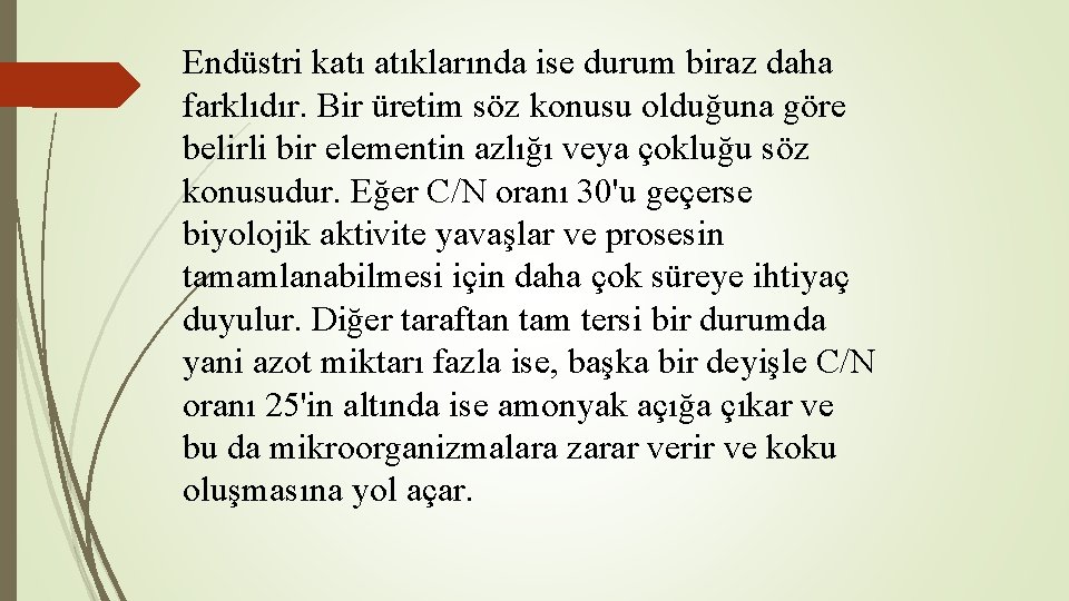 Endüstri katı atıklarında ise durum biraz daha farklıdır. Bir üretim söz konusu olduğuna göre