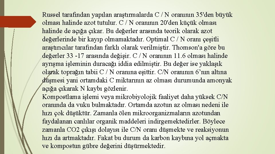 Russel tarafından yapılan araştırmalarda C / N oranının 35'den büyük olması halinde azot tutulur.