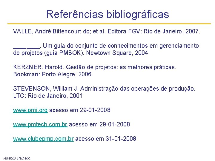 Referências bibliográficas VALLE, André Bittencourt do; et al. Editora FGV: Rio de Janeiro, 2007. Referências bibliográficas VALLE, André Bittencourt do; et al. Editora FGV: Rio de Janeiro, 2007.