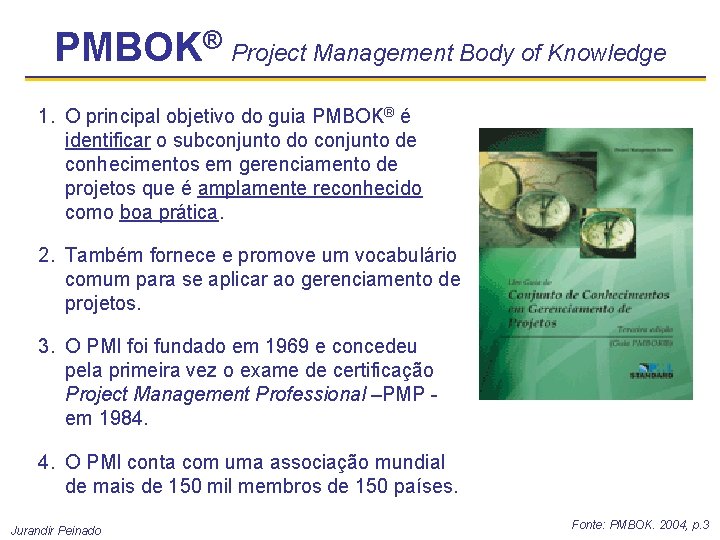 PMBOK® Project Management Body of Knowledge 1. O principal objetivo do guia PMBOK® é