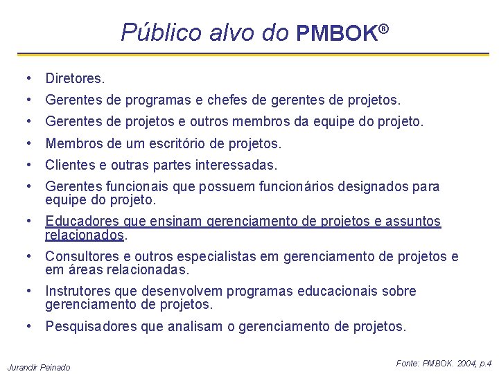 Público alvo do PMBOK® • Diretores. • Gerentes de programas e chefes de gerentes