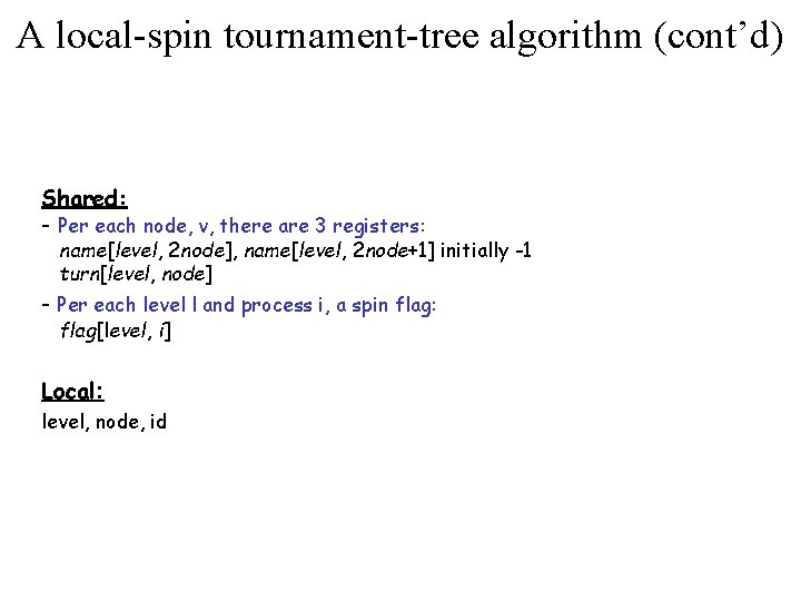 A local-spin tournament-tree algorithm (cont’d) Shared: - Per each node, v, there are 3