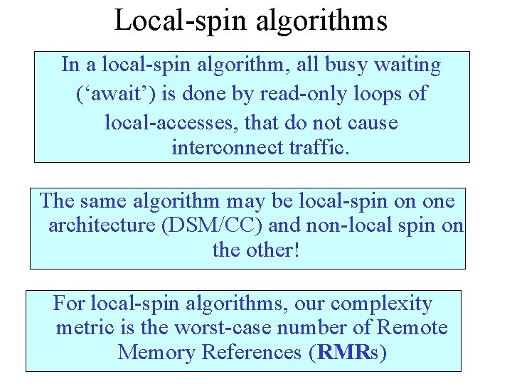 Local-spin algorithms In a local-spin algorithm, all busy waiting (‘await’) is done by read-only