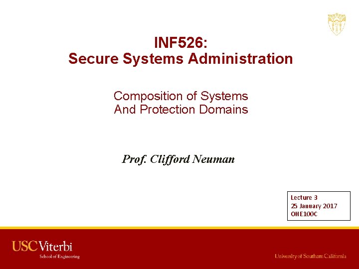 INF 526: Secure Systems Administration Composition of Systems And Protection Domains Prof. Clifford Neuman