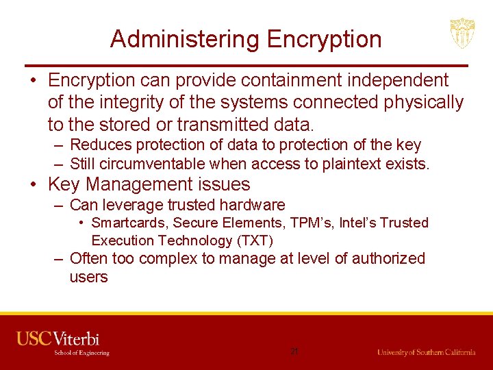 Administering Encryption • Encryption can provide containment independent of the integrity of the systems