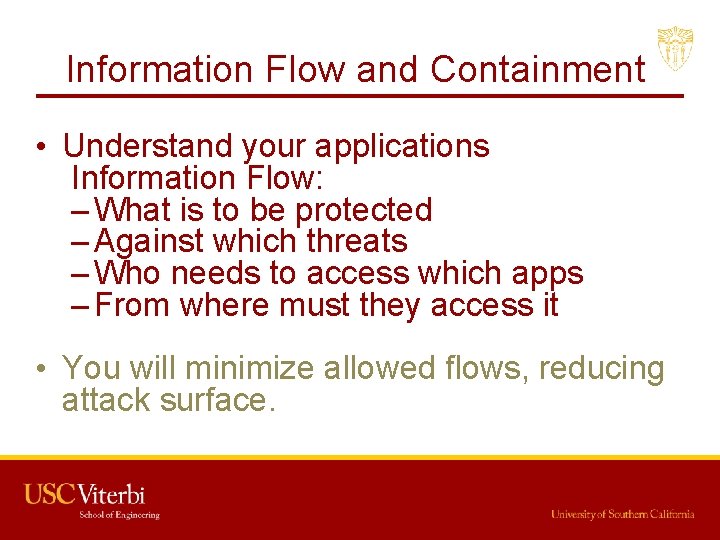 Information Flow and Containment • Understand your applications Information Flow: – What is to