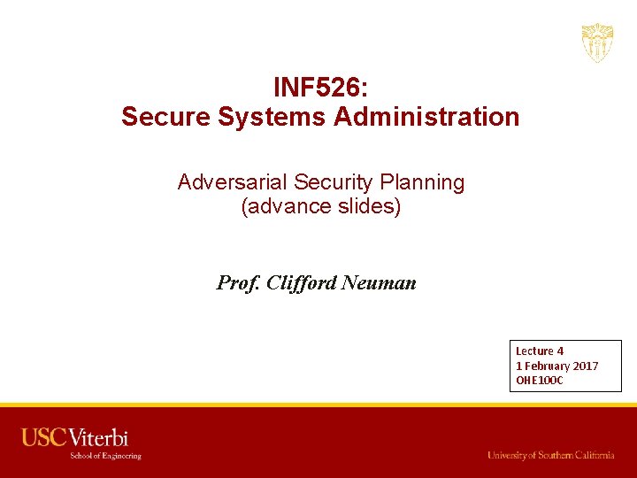 INF 526: Secure Systems Administration Adversarial Security Planning (advance slides) Prof. Clifford Neuman Lecture