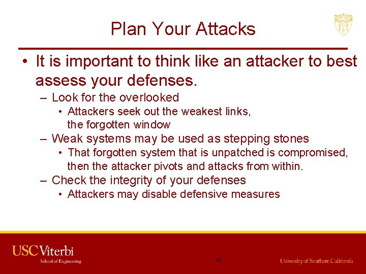 Plan Your Attacks • It is important to think like an attacker to best