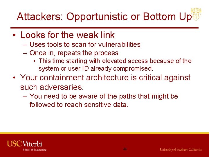 Attackers: Opportunistic or Bottom Up • Looks for the weak link – Uses tools