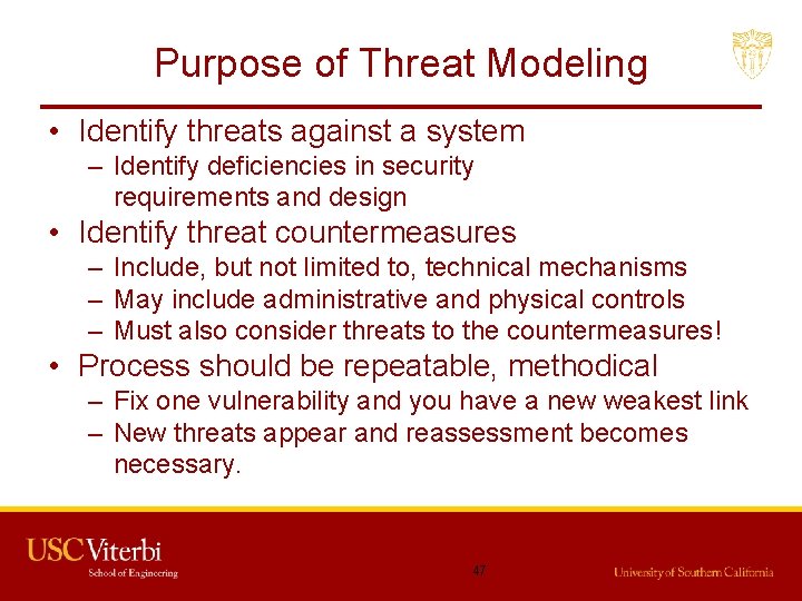 Purpose of Threat Modeling • Identify threats against a system – Identify deficiencies in