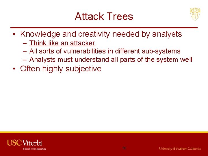 Attack Trees • Knowledge and creativity needed by analysts – Think like an attacker