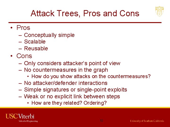 Attack Trees, Pros and Cons • Pros – Conceptually simple – Scalable – Reusable