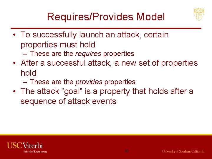 Requires/Provides Model • To successfully launch an attack, certain properties must hold – These
