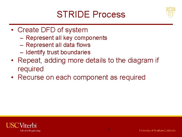 STRIDE Process • Create DFD of system – Represent all key components – Represent