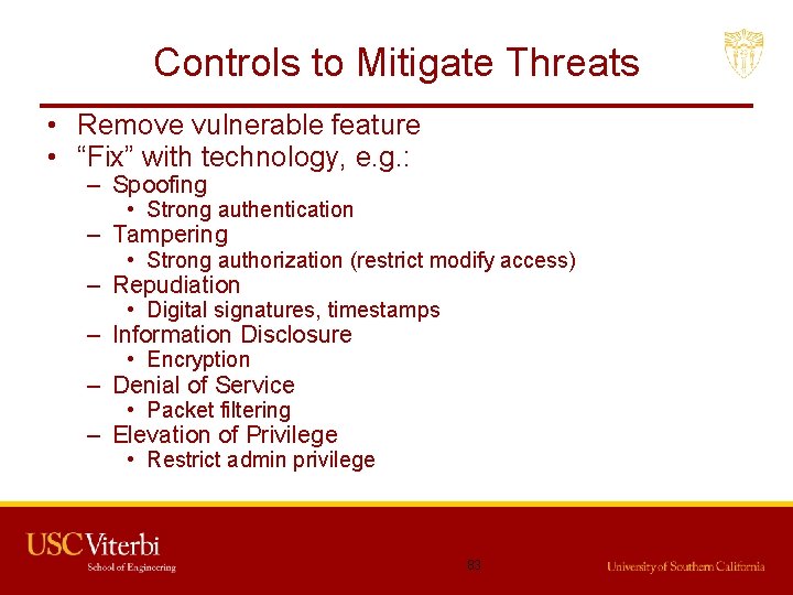 Controls to Mitigate Threats • Remove vulnerable feature • “Fix” with technology, e. g.