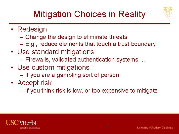 Mitigation Choices in Reality • Redesign – Change the design to eliminate threats –