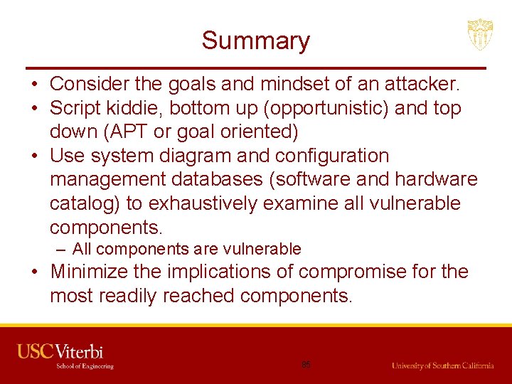 Summary • Consider the goals and mindset of an attacker. • Script kiddie, bottom