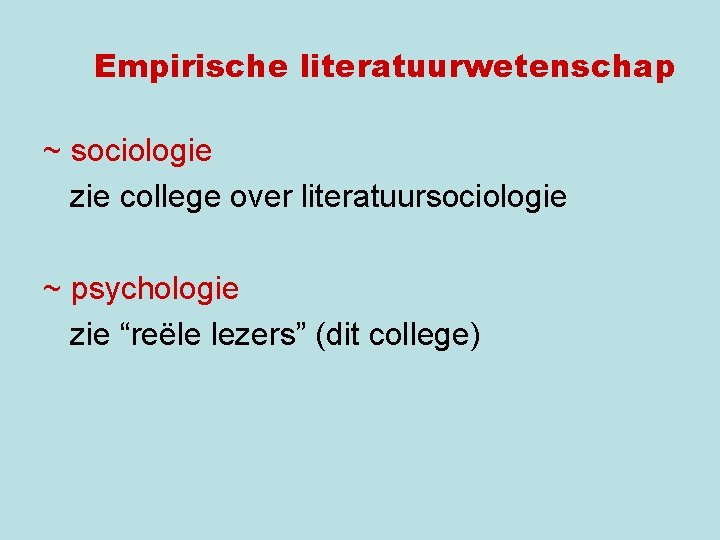 Empirische literatuurwetenschap ~ sociologie zie college over literatuursociologie ~ psychologie zie “reële lezers” (dit