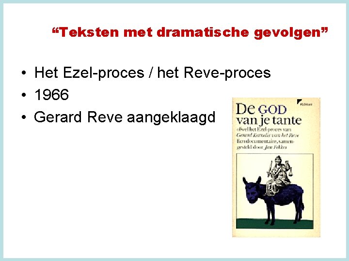 “Teksten met dramatische gevolgen” • Het Ezel-proces / het Reve-proces • 1966 • Gerard