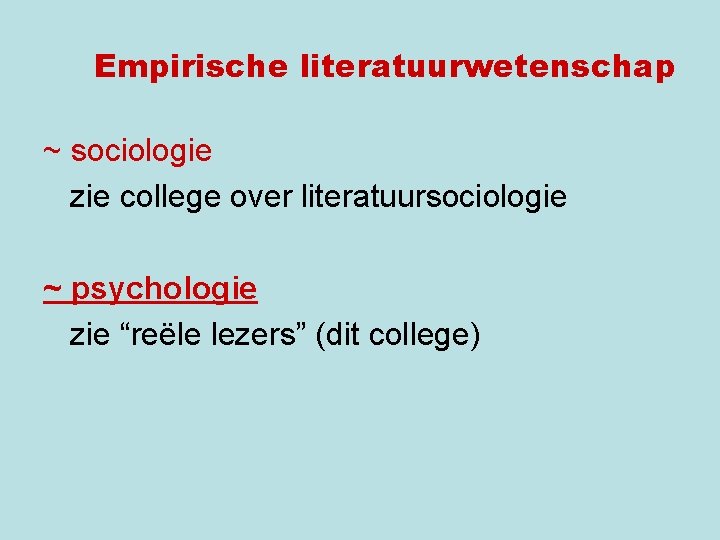 Empirische literatuurwetenschap ~ sociologie zie college over literatuursociologie ~ psychologie zie “reële lezers” (dit