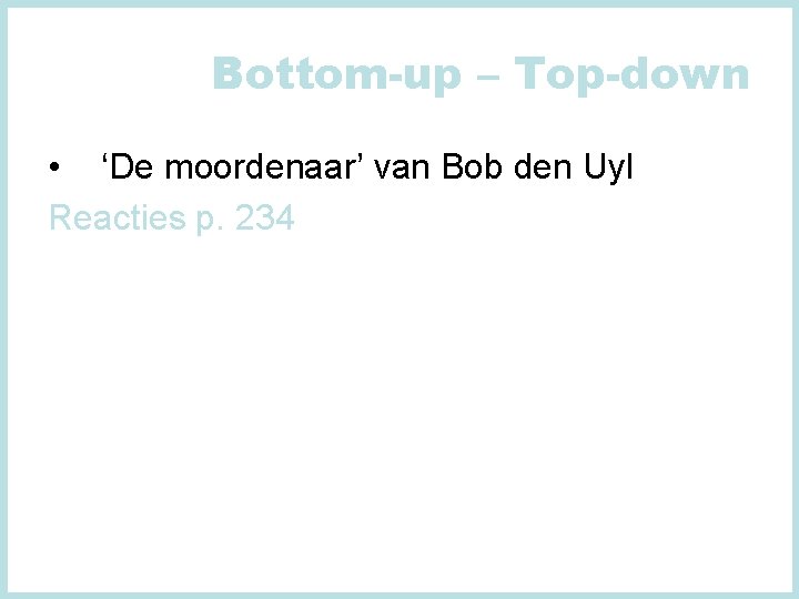 Bottom-up – Top-down • ‘De moordenaar’ van Bob den Uyl Reacties p. 234 