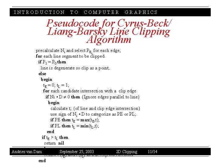 INTRODUCTION TO COMPUTER GRAPHICS Pseudocode for Cyrus-Beck/ Liang-Barsky Line Clipping Algorithm precalculate Ni and
