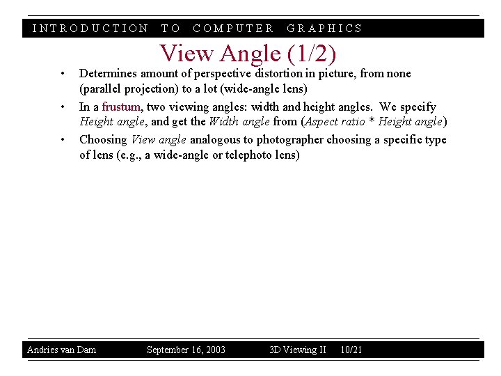 INTRODUCTION • • • TO COMPUTER GRAPHICS View Angle (1/2) Determines amount of perspective