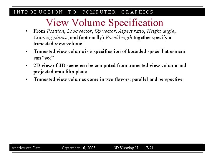 INTRODUCTION • • TO COMPUTER GRAPHICS View Volume Specification From Position, Look vector, Up