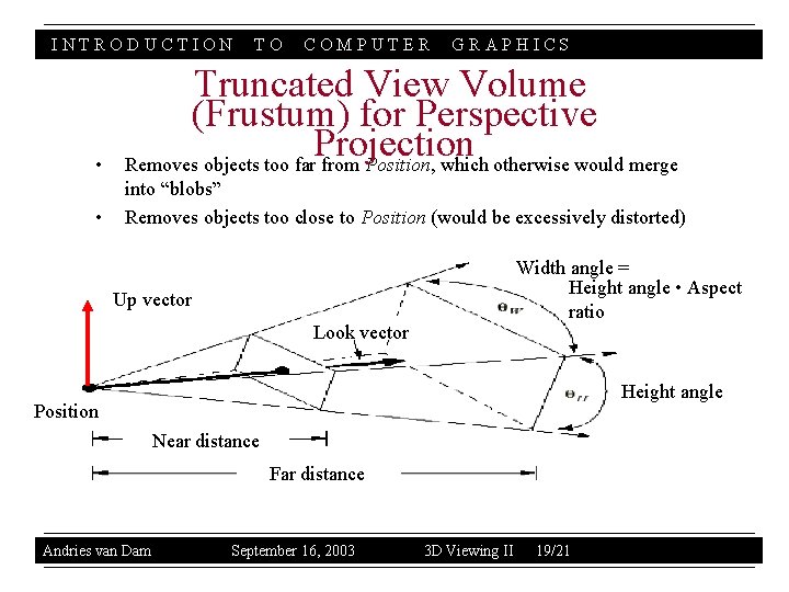 INTRODUCTION TO COMPUTER GRAPHICS • Truncated View Volume (Frustum) for Perspective Projection Removes objects