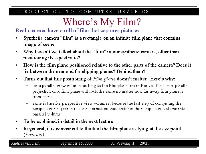 INTRODUCTION TO COMPUTER GRAPHICS Where’s My Film? Real cameras have a roll of film