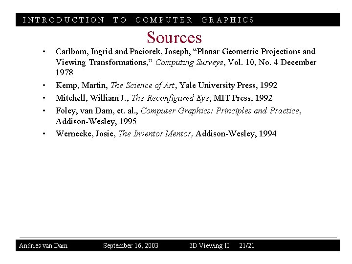 INTRODUCTION • • • TO COMPUTER GRAPHICS Sources Carlbom, Ingrid and Paciorek, Joseph, “Planar
