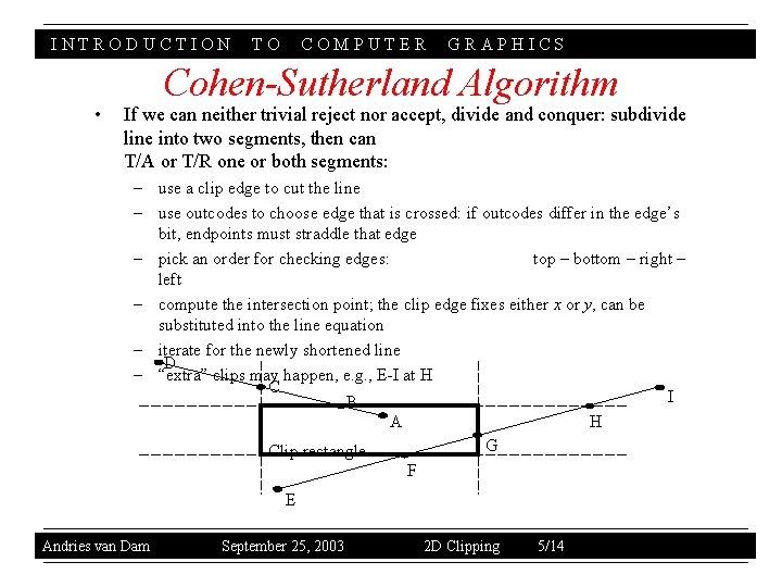 INTRODUCTION • TO COMPUTER GRAPHICS Cohen-Sutherland Algorithm If we can neither trivial reject nor