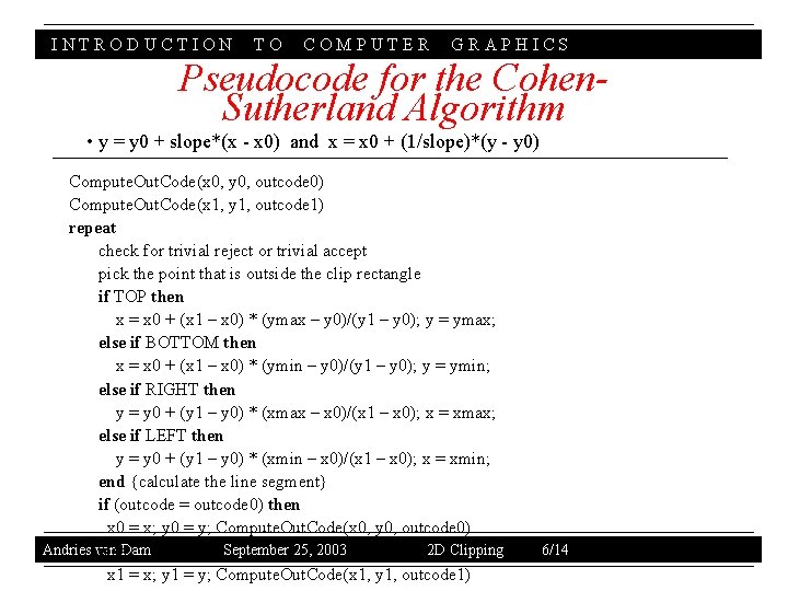 INTRODUCTION TO COMPUTER GRAPHICS Pseudocode for the Cohen. Sutherland Algorithm • y = y