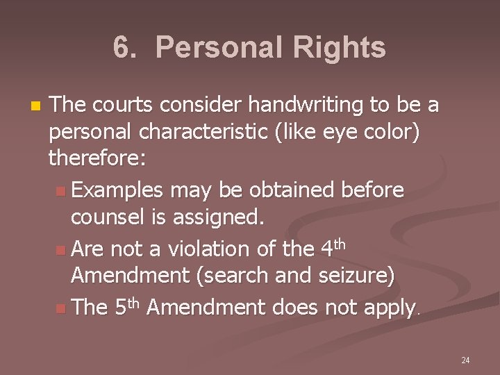 6. Personal Rights n The courts consider handwriting to be a personal characteristic (like