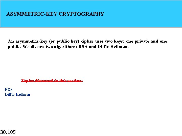 ASYMMETRIC-KEY CRYPTOGRAPHY An asymmetric-key (or public-key) cipher uses two keys: one private and one