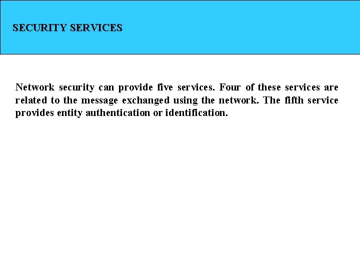 SECURITY SERVICES Network security can provide five services. Four of these services are related