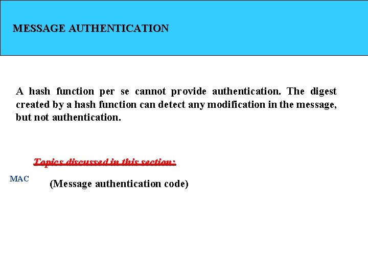 MESSAGE AUTHENTICATION A hash function per se cannot provide authentication. The digest created by