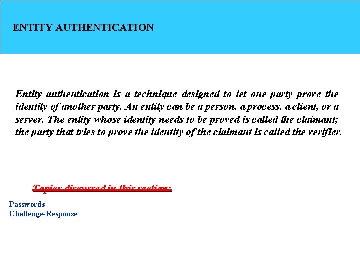 ENTITY AUTHENTICATION Entity authentication is a technique designed to let one party prove the