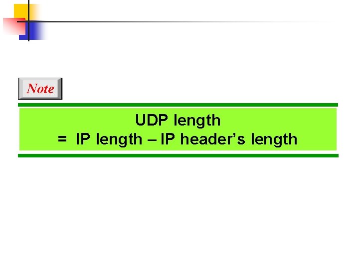 Note UDP length = IP length – IP header’s length 
